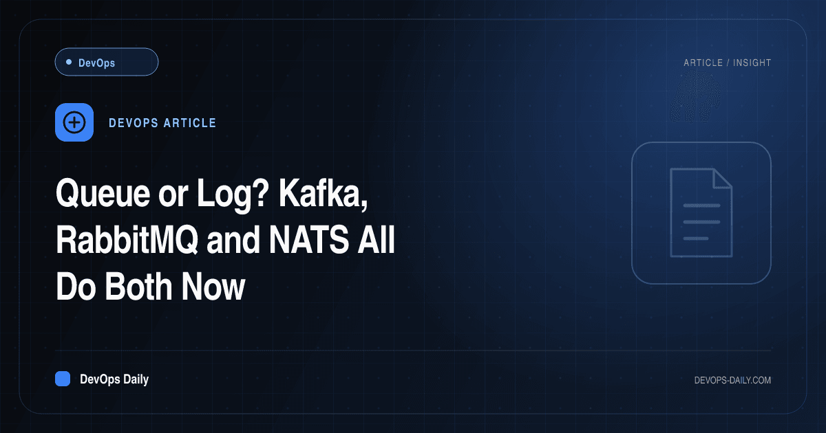 Queue or Log? Kafka, RabbitMQ and NATS All Do Both Now